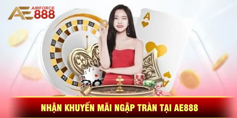 Nhận Khuyến Mãi Ngập Tràn Tại Ae888