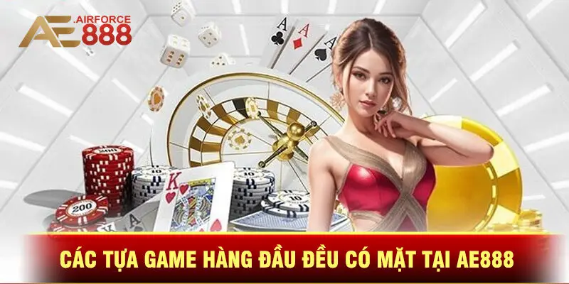 Các Tựa Game Hàng Đầu Đều Có Mặt Tại Ae888