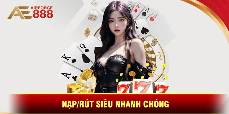 Nạp/Rút Siêu Nhanh Chóng