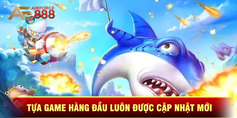 Những Tựa Game Hàng Đầu Luôn Được Cập Nhật Mới