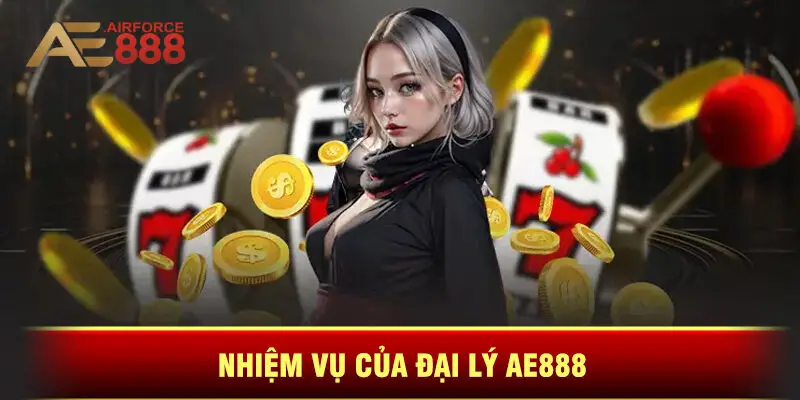 Nhiệm Vụ Của Đại Lý Ae888