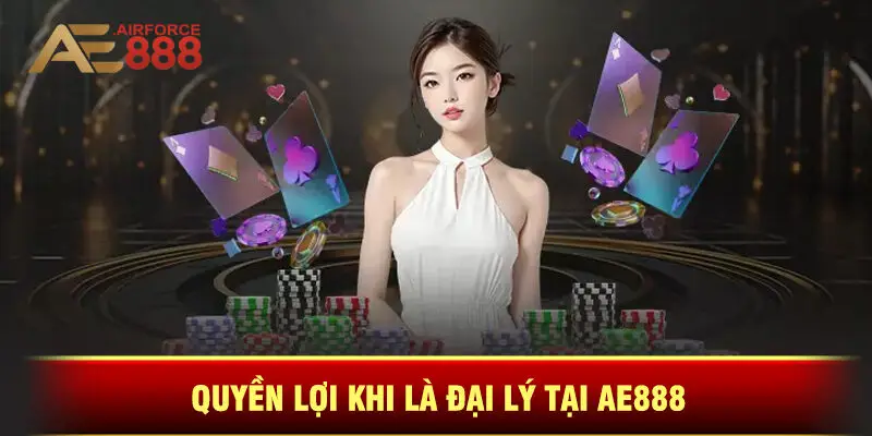 Quyền Lợi Khi Là Đại Lý Tại Ae888