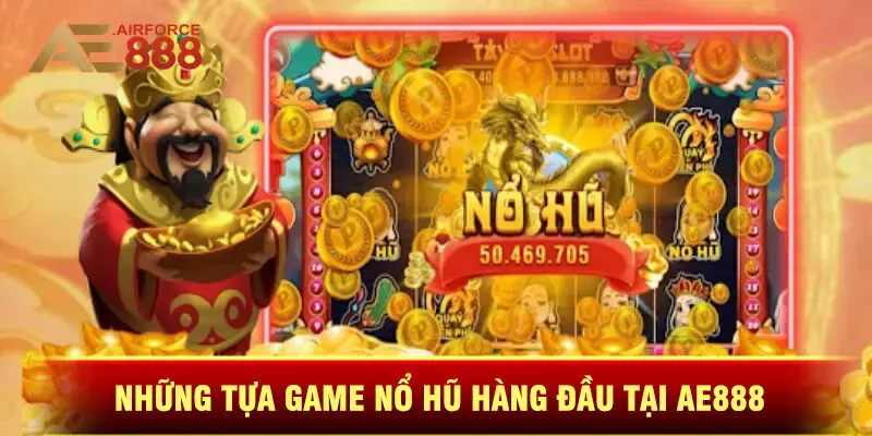 Những Tựa Game Nổ Hũ Hàng Đầu Tại Ae888