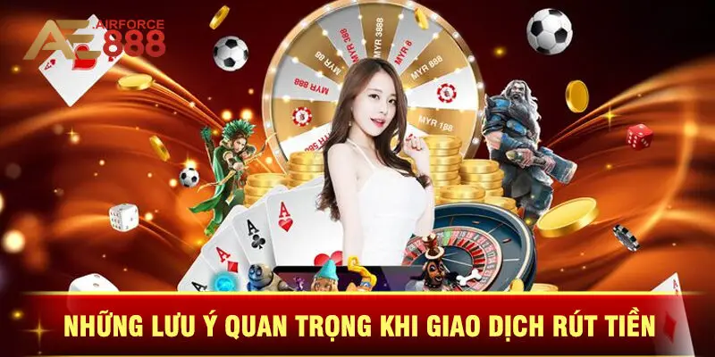 Những Lưu Ý Quan Trọng Khi Giao Dịch Rút Tiền