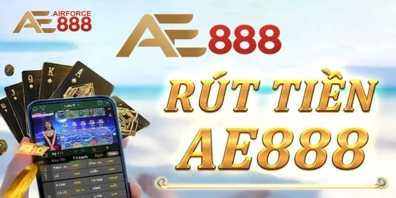 Các Phương Thức Rút Tiền Ae888 Phổ Biến